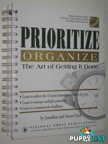 Prioritize Organize : The Art Of Getting It Done  - Clark Jonathan & Susan - 1992