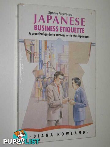 Japanese Business Etiquette  - Rowland Diana - 1987