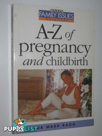 A-Z of Pregnancy and Childbirth  - Ragg Dr Mark - 1995