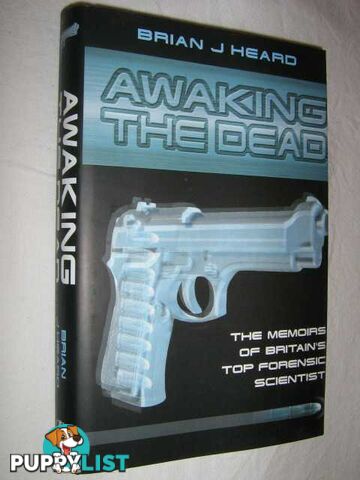 Awaking the Dead : The Memoirs of Britain's Top Forensic Scientist  - Heard Brian - 2003