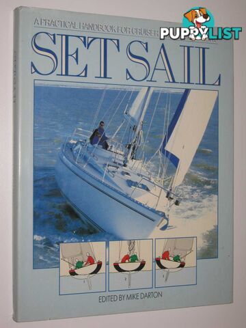 Set Sail : A Practical Handbook for Cruiser and Dinghy Sailing  - Darton Mike - 1989