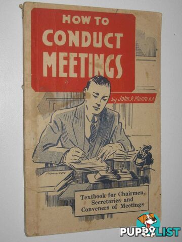 How to Conduct Meetings : A Textbook for Charimen, Secretaries and Conveners of Meetings  - Monro John P. - No date