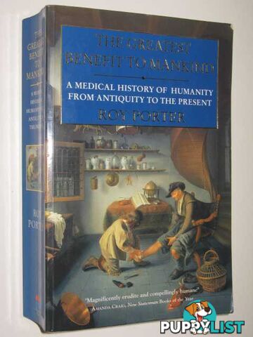 The Greatest Benefit to Mankind : A Medical History of Humanity from Antiquity to the Present  - Porter Roy - 1999