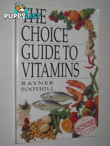 The Choice Guide to Vitamins and Other Food Supplements  - Soothill Raynor - 1990