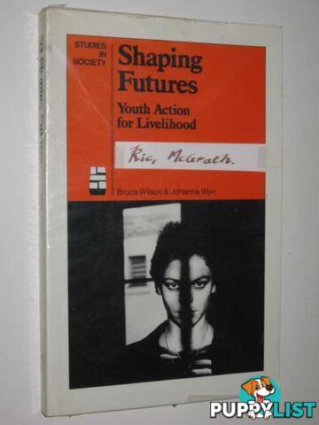 Shaping Futures : Youth Action For Livelihood  - Wilson Bruce & Wyn, Johanna - 1987