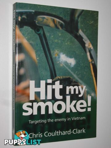 Hit My Smoke : Targeting the Enemy in Vietnam  - Coulthard-Clark Chris - 1997