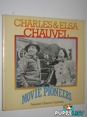 Charles and Elsa Chauvel: Movie Pioneers  - Carlsson Susanne Chauvel - 1989