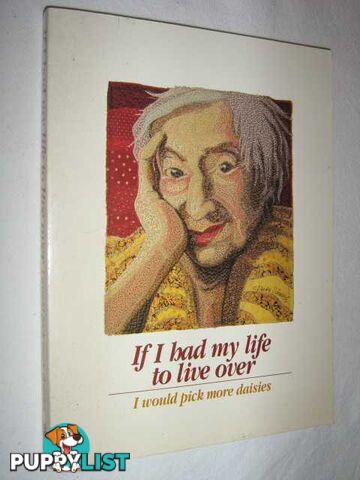 If I Had My Life to Live Over I Would Pick More Daisies  - Martz Sandra Haldeman & Stair, Nadine & Kolodinsky, Alison & Grace, Maggi Ann - 1992