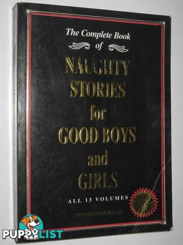 The Complete Book of Naughty Stories for Good Boys and Girls : All 13 Volumes  - Milne Christopher - 2000