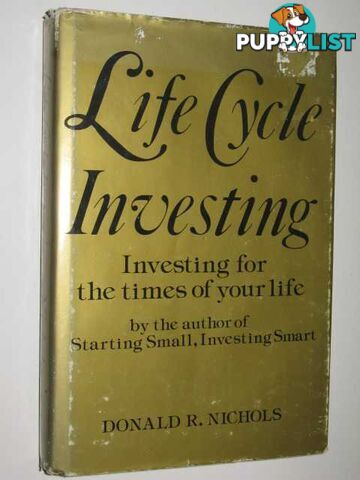 Life Cycle Investing : Investing For The Times Of Your Life  - Nichols Donald R. - 1985