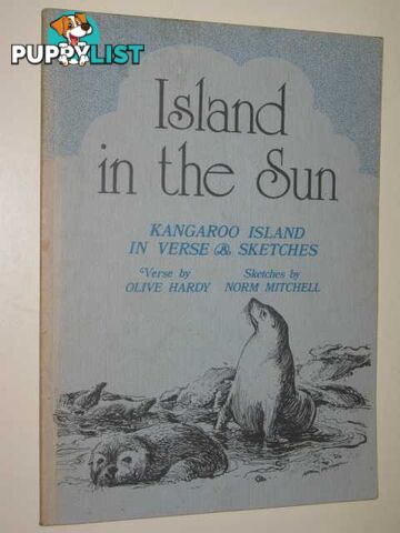 Island In The Sun : Kangaroo Island In Verse & Sketches  - Hardy Olive - 1978