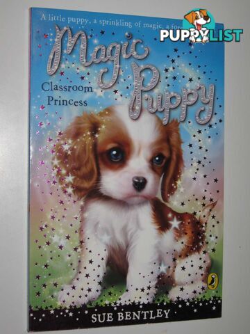 Classroom Princess - Magic Puppy Series #9  - Bentley Sue - 2009