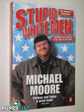 Stupid White Men : And Other Sorry Excuses for the State of the Nation!  - Moore Michael - 2002