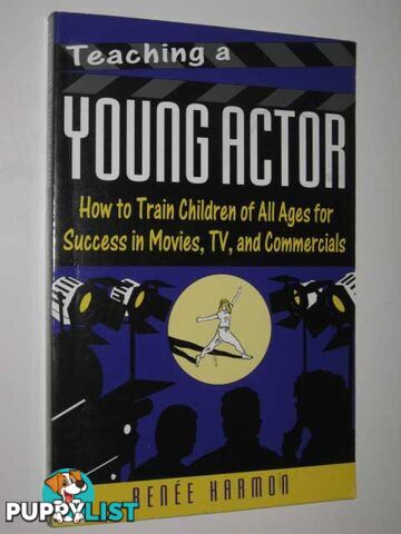 Teaching a Young Actor : How to Train Children of All Ages for Success in Movies, TV, and Commercials  - Harmon Renee - 2008