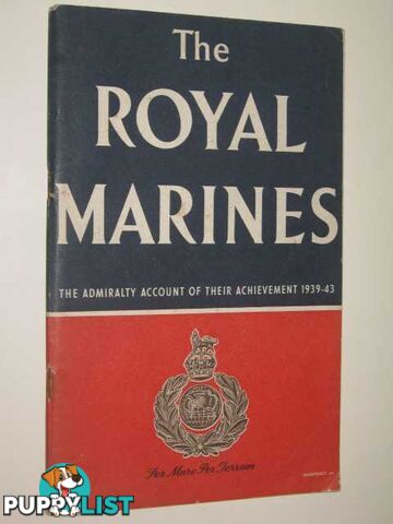 The Royal Marines : The Admiralty Account of Their Achievement 1939-1943  - Author Not Stated - 1944