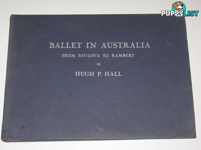 Ballet in Australia : From Pavlova to Rambert  - Hall Hugh P. - 1948