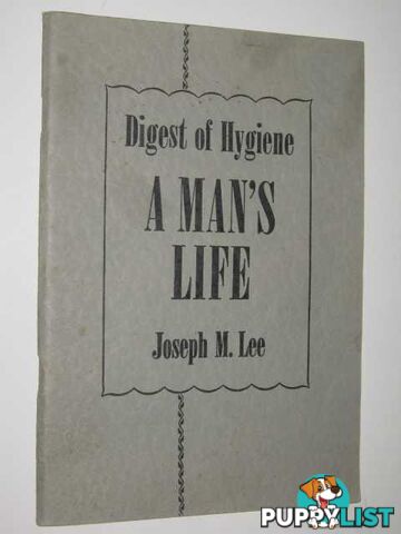 A Man's Life : Digest of Hygiene  - Lee Joseph M. - 1961