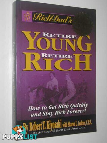 Rich Dad's Retire Young, Retire Rich  - Kiyosaki Robert T. & Lechter, Sharon L. - 2002