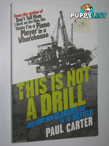 This is Not a Drill, Just Another Glorious Day in the Oilfield  - Carter Paul - 2007