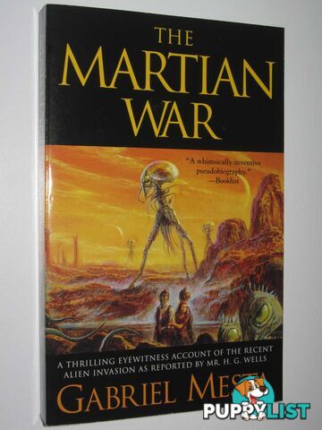 The Martian War : A Thrilling Eyewitness Account of the Recent Alien Invasion As Reported by Mr. H.g. Wells  - Mesta Gabriel - 2005