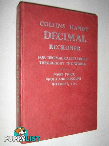 Handy Decimal Reckoner : Main Price Tables; Profit and Discount; Interest, Simple & Compound; Salary and Wages Conversion  - Author Not Stated - 1961