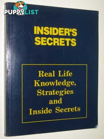 Insider's Secrets Real Life Knowledge, Strategies And Inside Secrets  - Author Not Stated