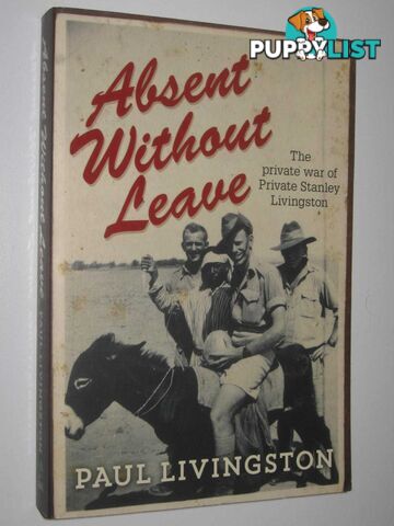 Absent Without Leave : The Private War of Private Stanley Livingston  - Livingston Paul - 2013