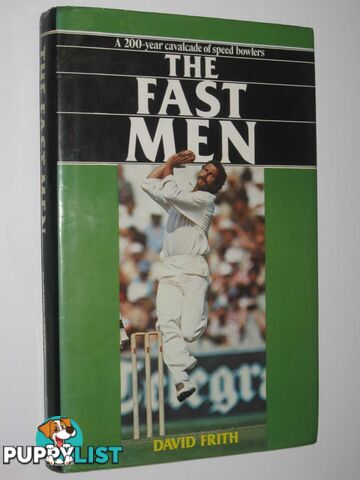 The Fast Men : A 200-Year Cavalcade Of Speed Bowlers  - Frith David - 1981