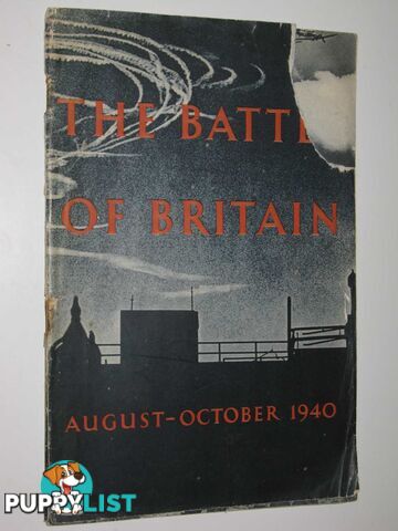 The Battle of Britain : An Air Ministry Account of the Great Days from 8th August, 31st October 1940  - Author Not Stated - 1941