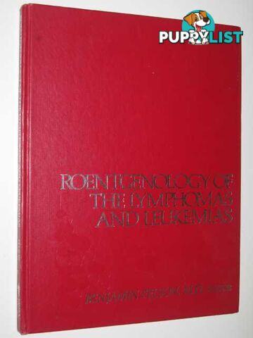 Roentgenology of the Lymphomas and Leukemias  - Felson Benjamin - 1980