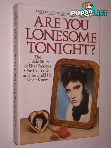 Are You Lonesome Tonight? : The Untold Story Of Elvis Presley's One True Love-and The Child He Never Knew  - De Barbin Lucy & Matera, Dary - 1987