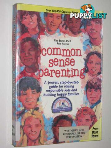 Common Sense Parenting : A Proven, Step-by-step Guide for Raising Responsible Kids and Building Happy Families  - Burke Ray & Herron, Ron - 1996