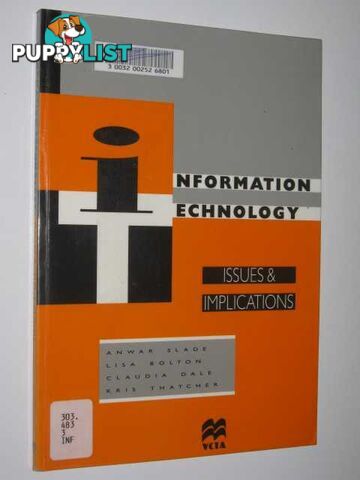 Information Technology: Issues & Implications  - Slade Anwar & Bolton, Lisa & Dale, Claudia & Thatcher, Kris - 1995