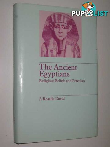 The Ancient Egyptians : Religious Beliefs and Practices  - David A. Rosalie - 1982