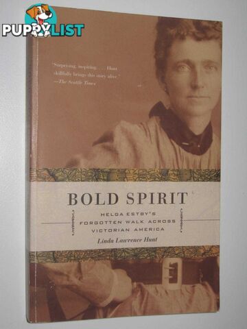 Bold Spirit : Helga Estby's Forgotten Walk Across Victorian America  - Hunt Linda Lawrence - 2005