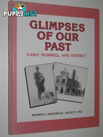 Glimpses of Our Past : Early Morwell and District  - Morwell Historical Society - 1990