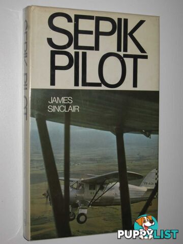 Sepik Pilot : Wing Commander Bobby Gibbes, D.S.O., D.F.C  - Sinclair James - 1971