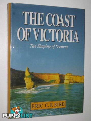 The Coast of Victoria : The Shaping of Scenery  - Bird Eric C. F. - 1993