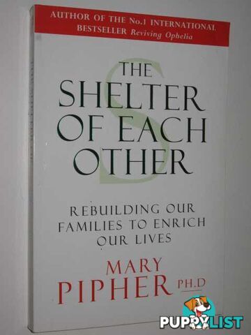 The Shelter Of Each Other : Rebuilding Our Families To Enrich Our Lives  - Pipher Mary - 1996