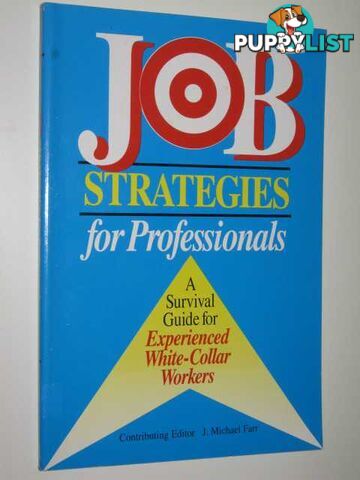 Job Strategies For Professionals : A Survival Guide For Experienced White-Collar Workers  - Farr Michael - 1994