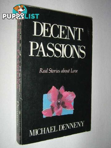 Decent Passions : Real Stories About Love  - Denneny Michael - 1984