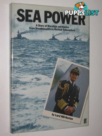 Sea Power : A Story of Warships and Navies from Dreadnoughts to Nuclear Submarines  - Hill-Norton Lord - 1982