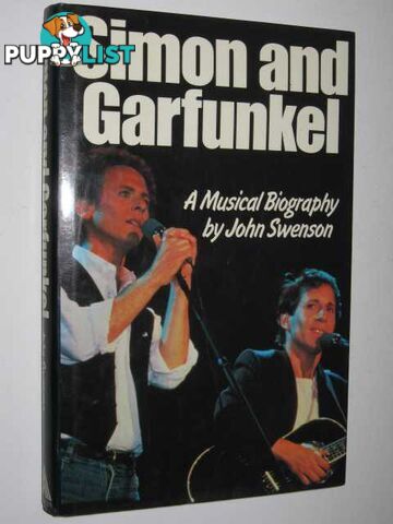 Simon and Garfunkel : A Musical Biography  - Swenson John - 1984