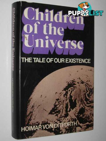 Children of the Universe : The Tale of Existence  - Von Ditfurth Hoimar - 1975