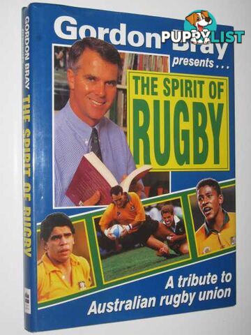 The Spirit of Rugby : A Tribute to Australian Rugby Union  - Bray Gordon - 1995