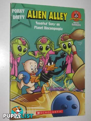 Porky and Daffy in ALIEN ALLEY : Bowled Over on Planet Nincompoopia  - Pollack Pam & Belviso, Meg - 2003