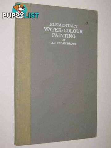 Elementary Water-Colour Painting  - Brown J. Hullah - 1949