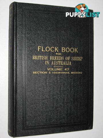 The Flock Book for British Breeds of Sheep in Australia Vol. 47 : Section 2 (Shortwool Breeds)  - Woodfull H. T. C. - 1955