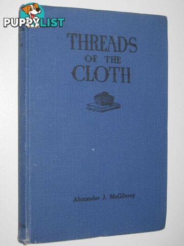 Threads of the Cloth  - McGilvray Alexander J. - No date