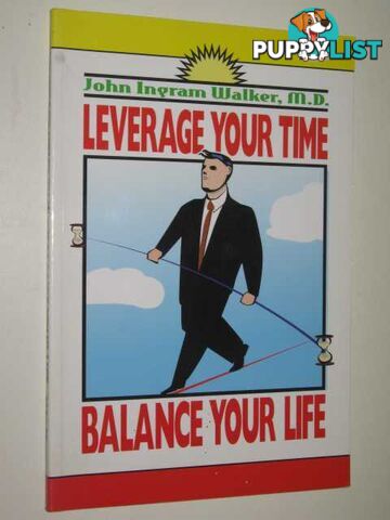 Leverage Your Time : Balance Your Life  - Walker J. Ingram & Walker, John Ingram - 2000